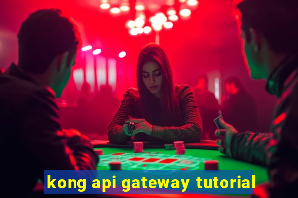 kong api gateway tutorial